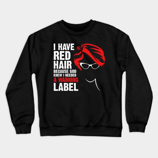 I Have Red Hair Because God Knew I Needed A Warning Label Crewneck Sweatshirt by DARSHIRTS